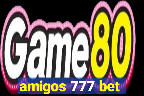 amigos 777 bet