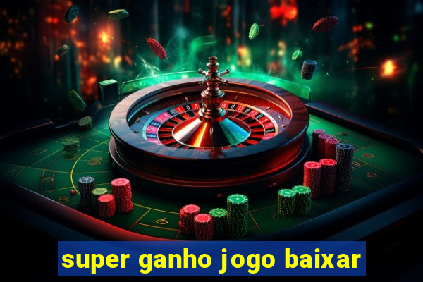 super ganho jogo baixar