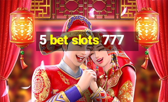 5 bet slots 777