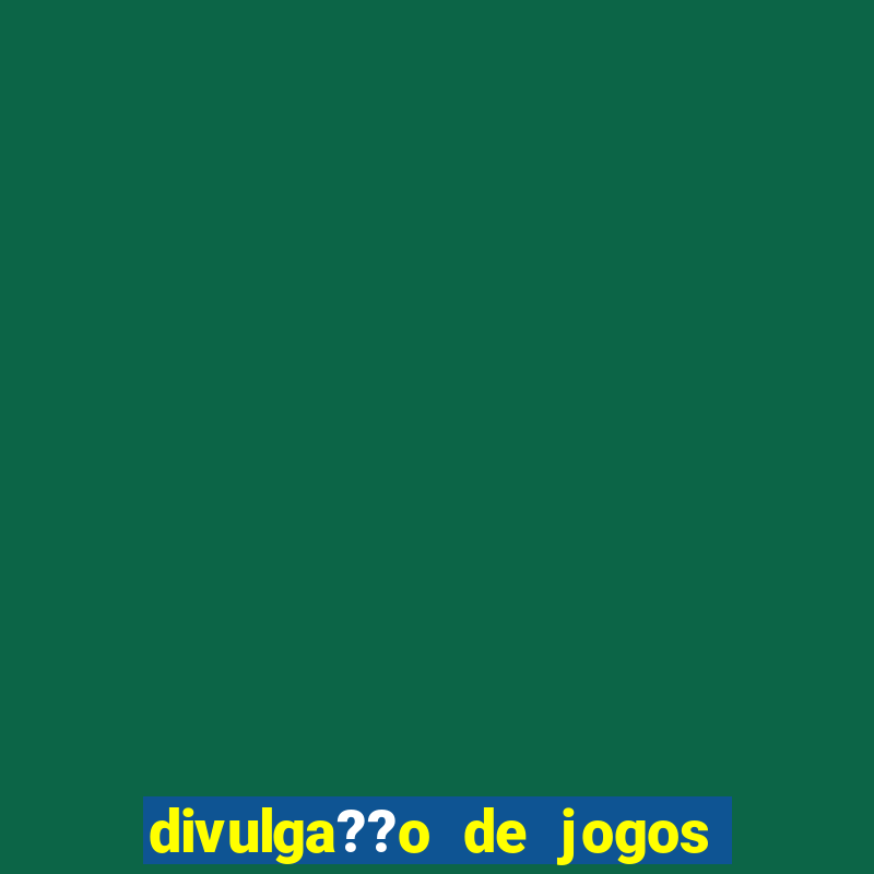 divulga??o de jogos de aposta