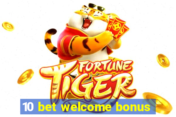 10 bet welcome bonus