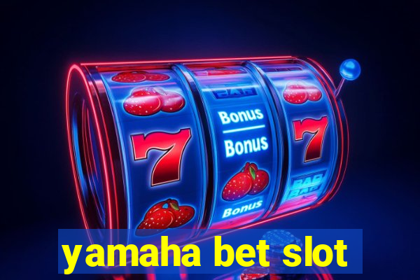 yamaha bet slot