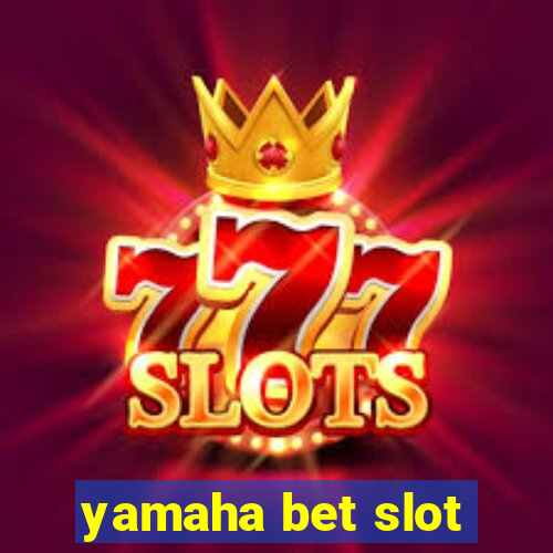 yamaha bet slot