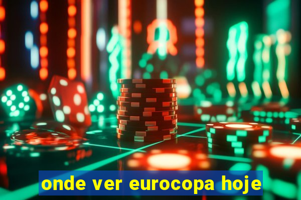 onde ver eurocopa hoje