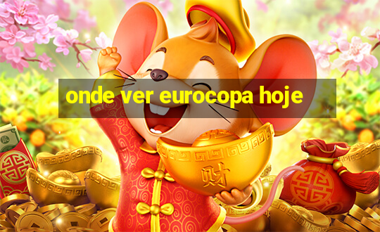 onde ver eurocopa hoje