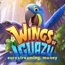 eurostreaming. money