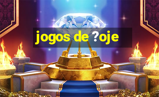 jogos de ?oje