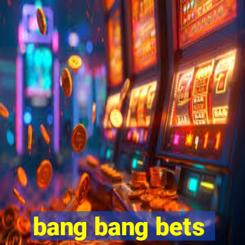 bang bang bets