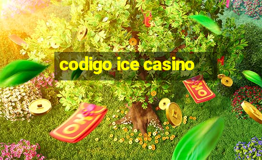 codigo ice casino