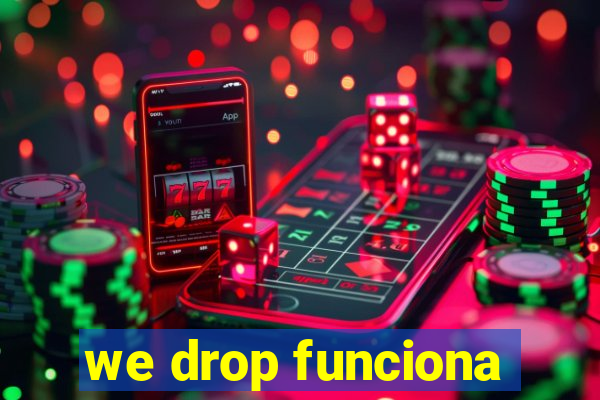 we drop funciona