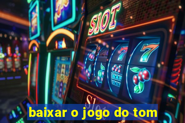 baixar o jogo do tom