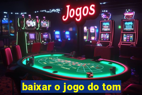 baixar o jogo do tom