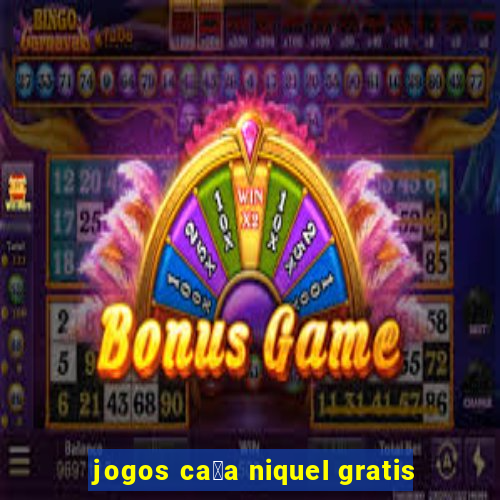 jogos ca莽a niquel gratis