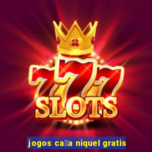 jogos ca莽a niquel gratis