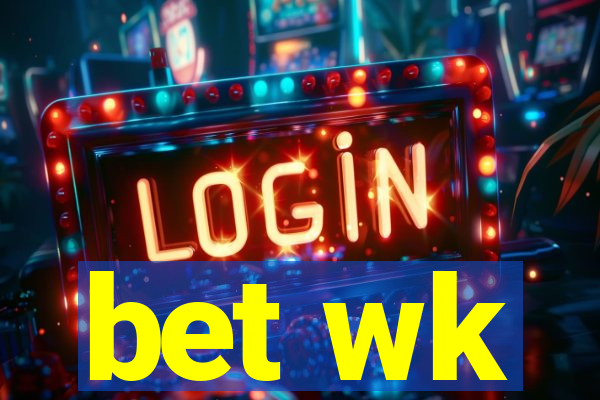 bet wk