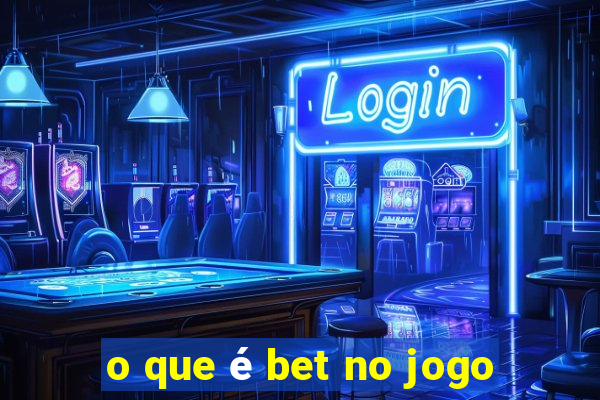 o que é bet no jogo