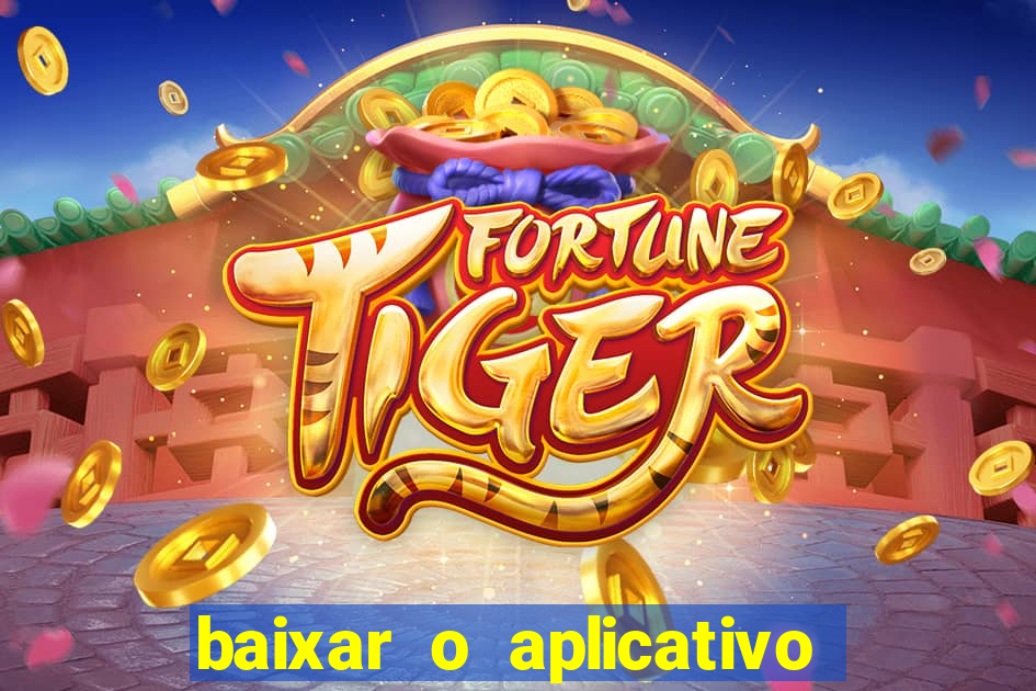 baixar o aplicativo do jogo do tigre