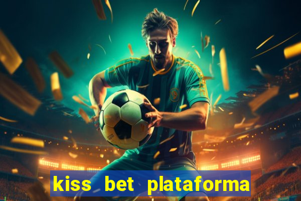 kiss bet plataforma de jogos