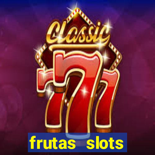 frutas slots dinheiro real