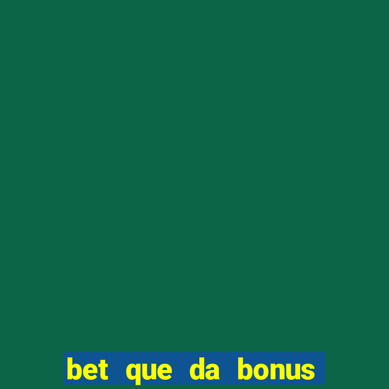 bet que da bonus no cadastro sem deposito