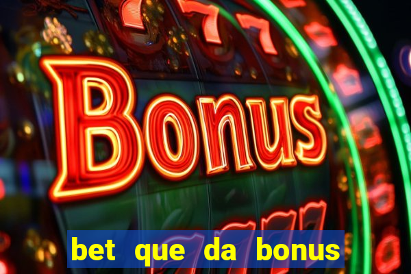 bet que da bonus no cadastro sem deposito