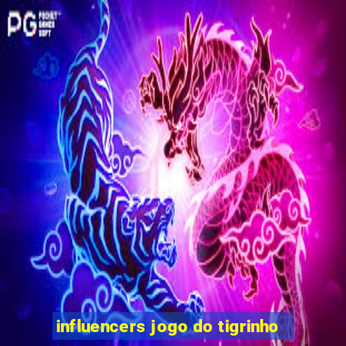 influencers jogo do tigrinho