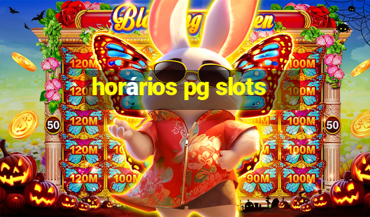 horários pg slots