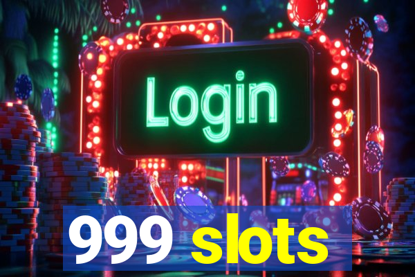 999 slots