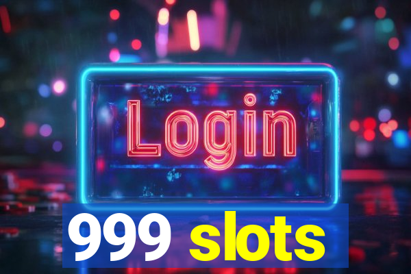 999 slots