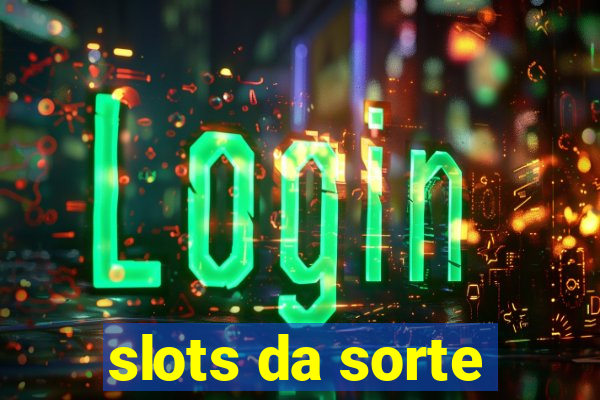 slots da sorte