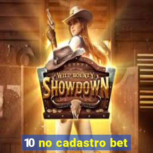 10 no cadastro bet