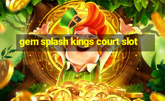 gem splash kings court slot