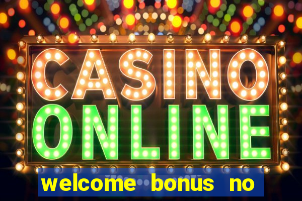 welcome bonus no deposit casino