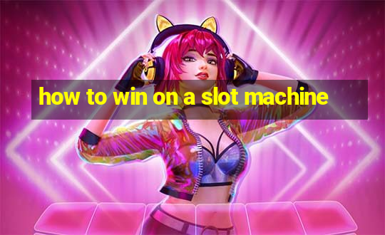 how to win on a slot machine