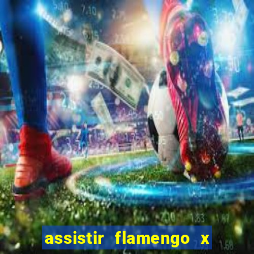 assistir flamengo x atletico go