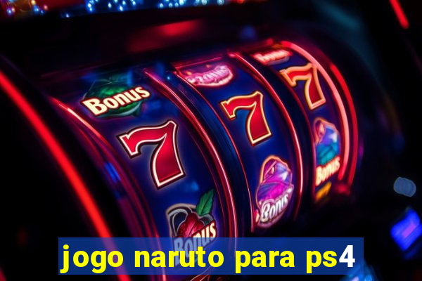 jogo naruto para ps4