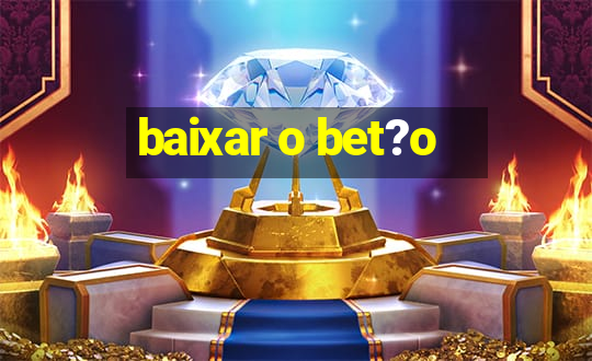 baixar o bet?o