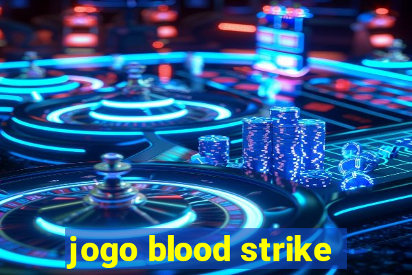 jogo blood strike