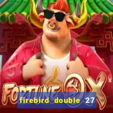 firebird double 27 slot free play