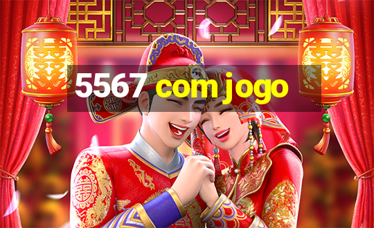 5567 com jogo