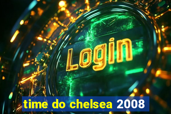 time do chelsea 2008