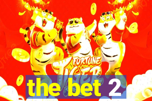 the bet 2