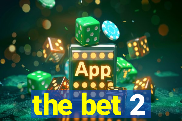 the bet 2