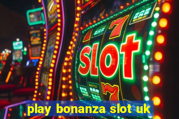 play bonanza slot uk