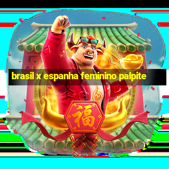 brasil x espanha feminino palpite