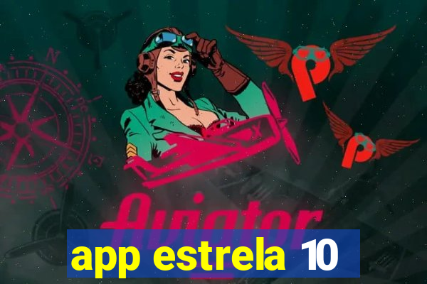 app estrela 10