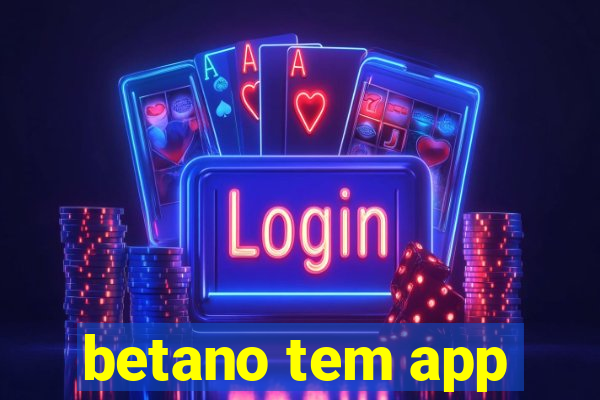 betano tem app