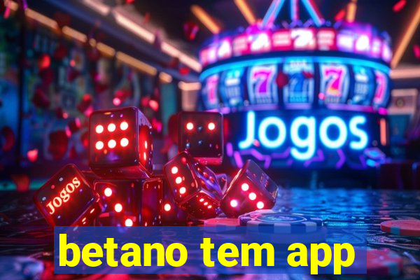 betano tem app