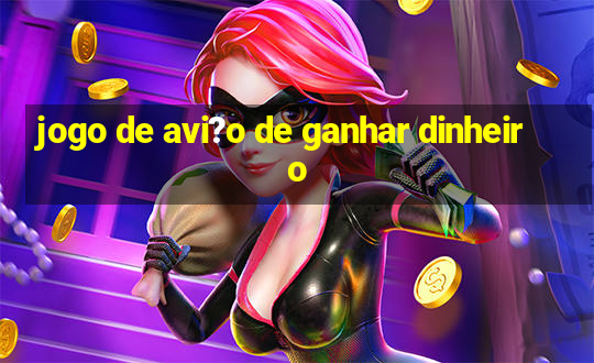 jogo de avi?o de ganhar dinheiro