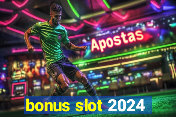 bonus slot 2024